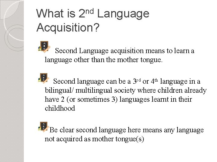 What is 2 nd Language Acquisition? Second Language acquisition means to learn a language