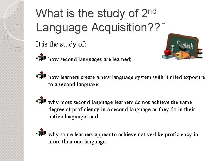 What is the study of 2 nd Language Acquisition? ? ? It is the