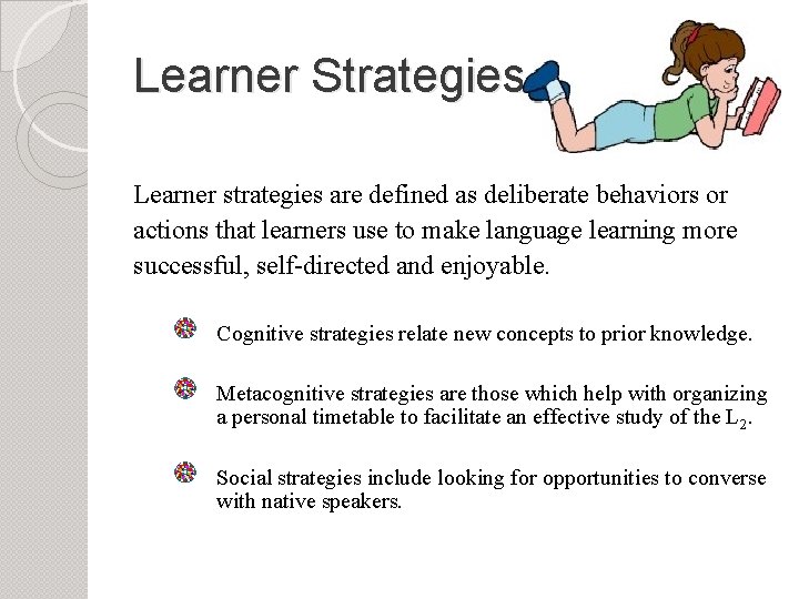 Learner Strategies Learner strategies are defined as deliberate behaviors or actions that learners use