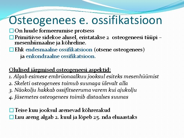 Osteogenees e. ossifikatsioon �On luude formeerumise protsess �Primitiivse sidekoe alusel, eristatakse 2 osteogeneesi tüüpi