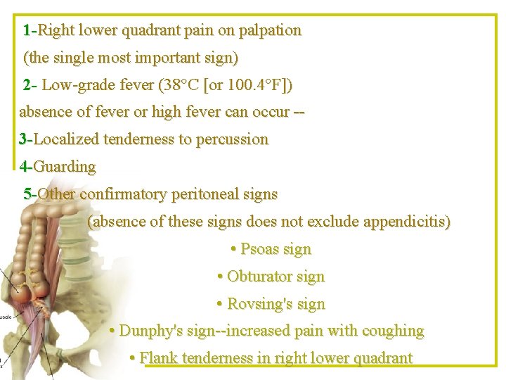 1 -Right lower quadrant pain on palpation (the single most important sign) 2 -