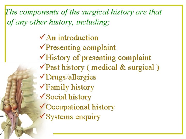 The components of the surgical history are that of any other history, including; üAn