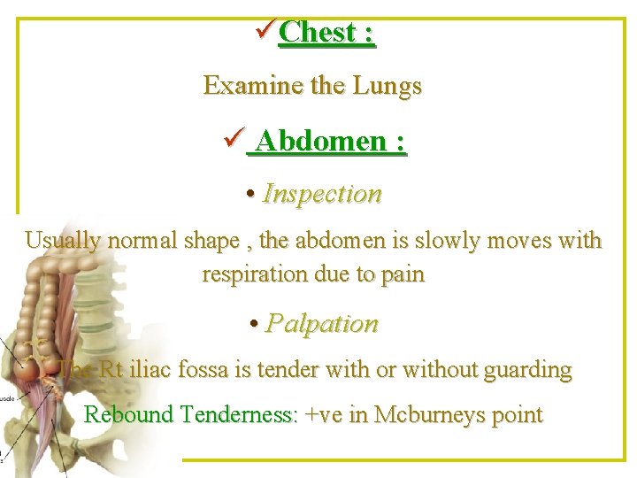 üChest : Examine the Lungs ü Abdomen : • Inspection Usually normal shape ,