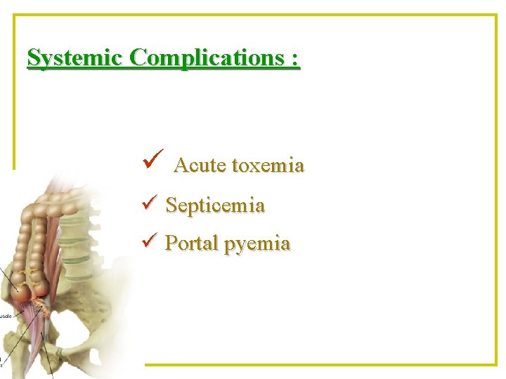 Systemic Complications : ü Acute toxemia ü Septicemia ü Portal pyemia 