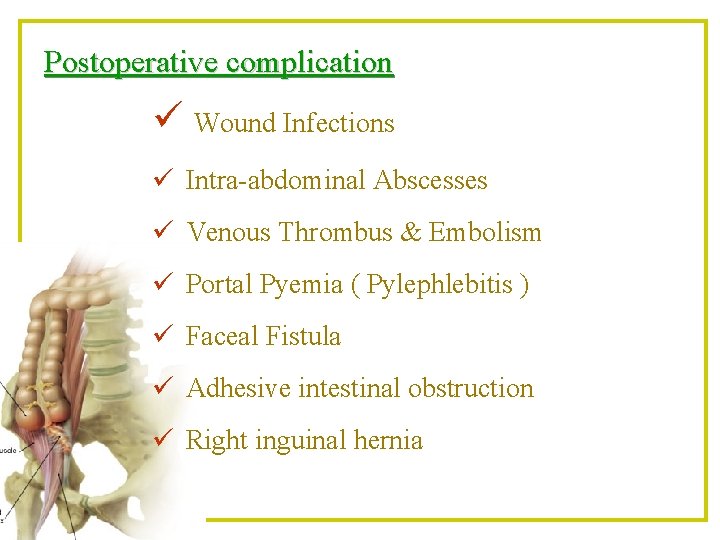 Postoperative complication ü Wound Infections ü Intra-abdominal Abscesses ü Venous Thrombus & Embolism ü