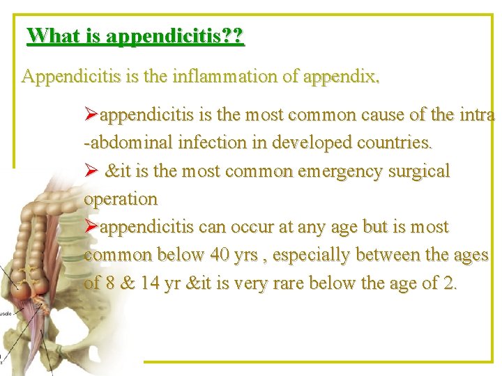 What is appendicitis? ? Appendicitis is the inflammation of appendix. Øappendicitis is the most