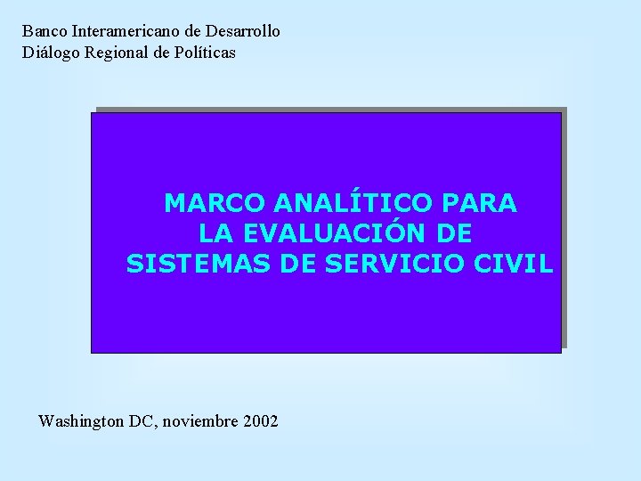 Banco Interamericano de Desarrollo Diálogo Regional de Políticas MARCO ANALÍTICO PARA LA EVALUACIÓN DE