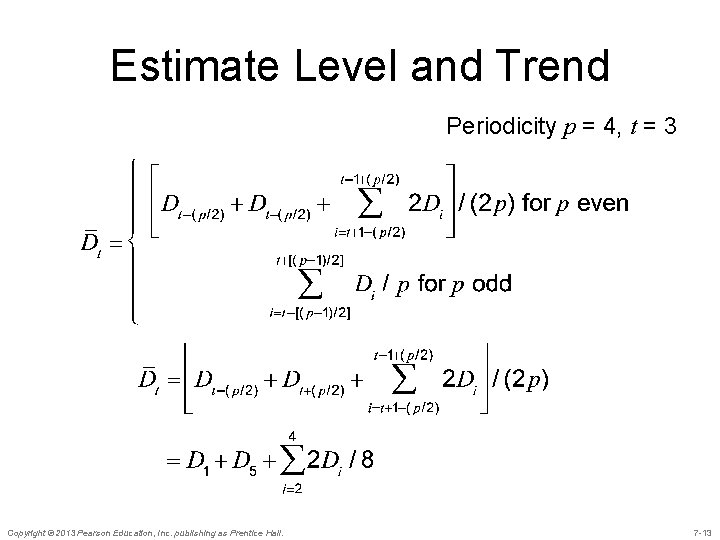 Estimate Level and Trend Periodicity p = 4, t = 3 Copyright © 2013 Estimate Level and Trend Periodicity p = 4, t = 3 Copyright © 2013