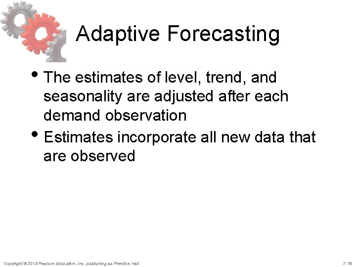Adaptive Forecasting • The estimates of level, trend, and • seasonality are adjusted after Adaptive Forecasting • The estimates of level, trend, and • seasonality are adjusted after