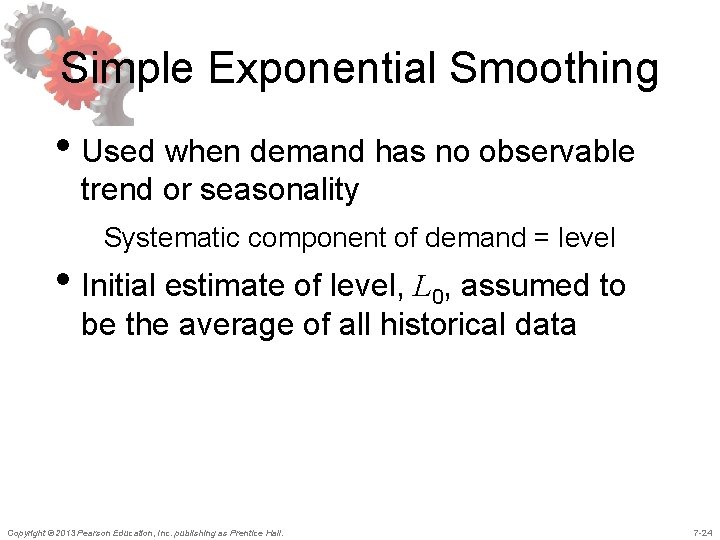 Simple Exponential Smoothing • Used when demand has no observable trend or seasonality Systematic Simple Exponential Smoothing • Used when demand has no observable trend or seasonality Systematic