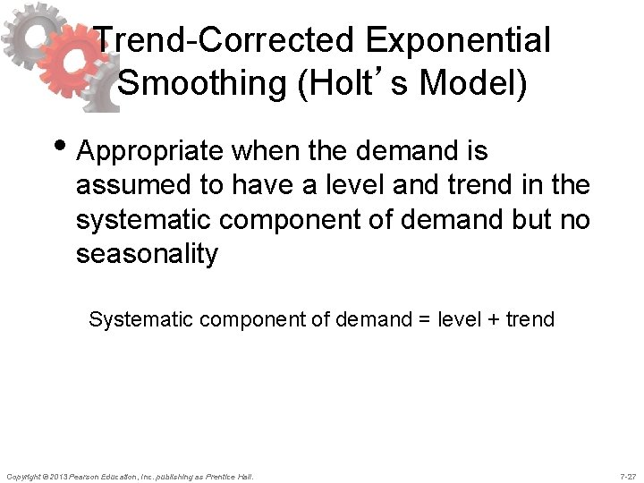 Trend-Corrected Exponential Smoothing (Holt’s Model) • Appropriate when the demand is assumed to have Trend-Corrected Exponential Smoothing (Holt’s Model) • Appropriate when the demand is assumed to have