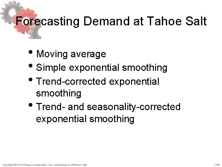 Forecasting Demand at Tahoe Salt • Moving average • Simple exponential smoothing • Trend-corrected Forecasting Demand at Tahoe Salt • Moving average • Simple exponential smoothing • Trend-corrected
