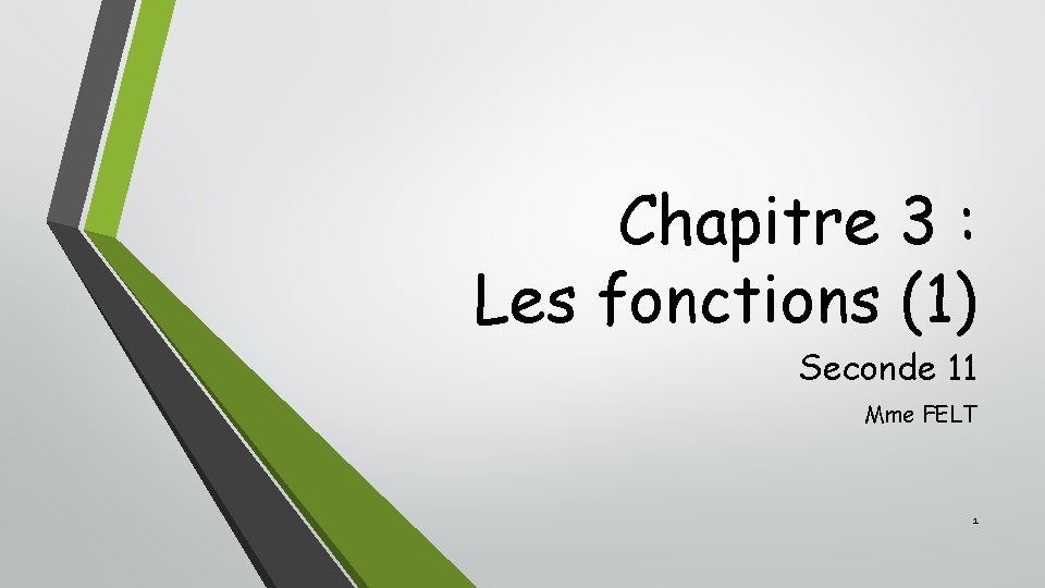 Chapitre 3 : Les fonctions (1) Seconde 11 Mme FELT 1 Chapitre 3 : Les fonctions (1) Seconde 11 Mme FELT 1