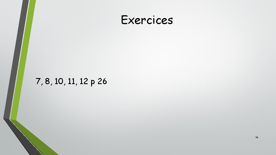 Exercices 7, 8, 10, 11, 12 p 26 14 Exercices 7, 8, 10, 11, 12 p 26 14