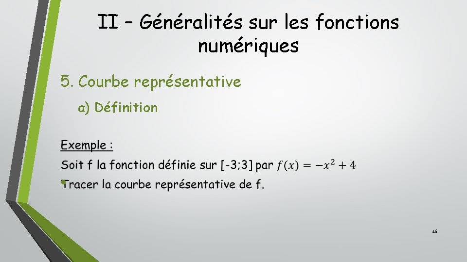 II – Généralités sur les fonctions numériques 5. Courbe représentative a) Définition • 16 II – Généralités sur les fonctions numériques 5. Courbe représentative a) Définition • 16
