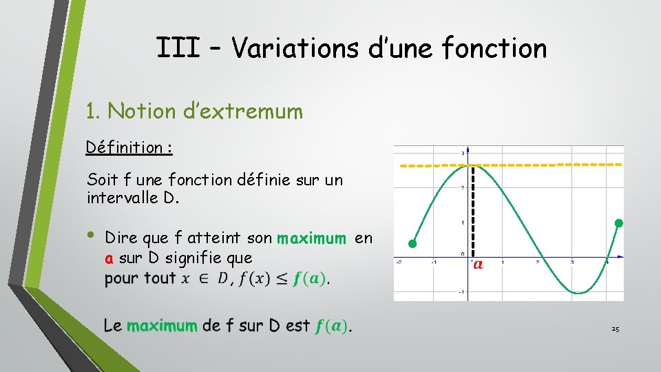 III – Variations d’une fonction 1. Notion d’extremum Définition : Soit f une fonction III – Variations d’une fonction 1. Notion d’extremum Définition : Soit f une fonction