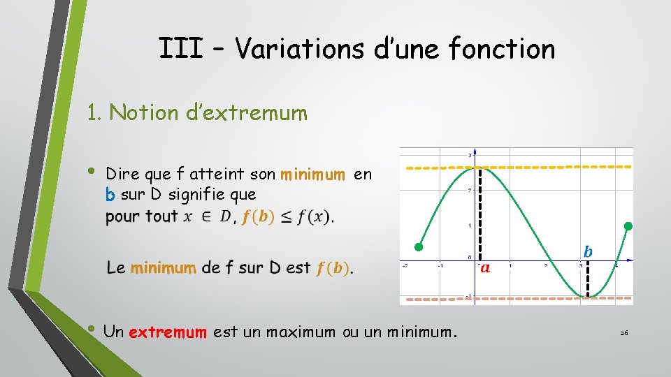 III – Variations d’une fonction 1. Notion d’extremum • Dire que f atteint son III – Variations d’une fonction 1. Notion d’extremum • Dire que f atteint son