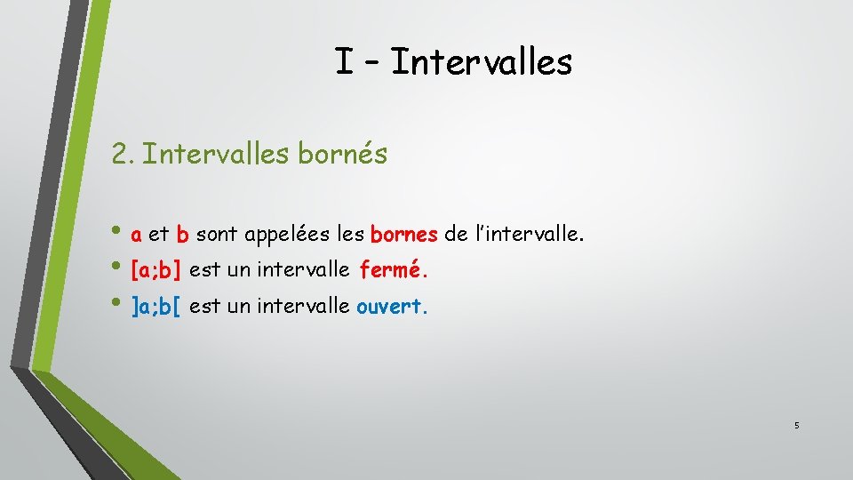 I – Intervalles 2. Intervalles bornés • a et b sont appelées les bornes I – Intervalles 2. Intervalles bornés • a et b sont appelées les bornes