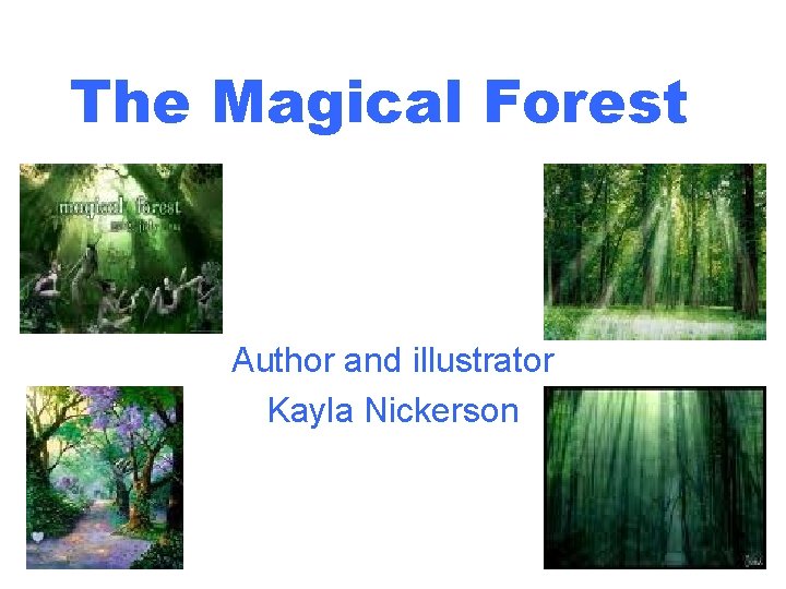 The Magical Forest Author and illustrator Kayla Nickerson 