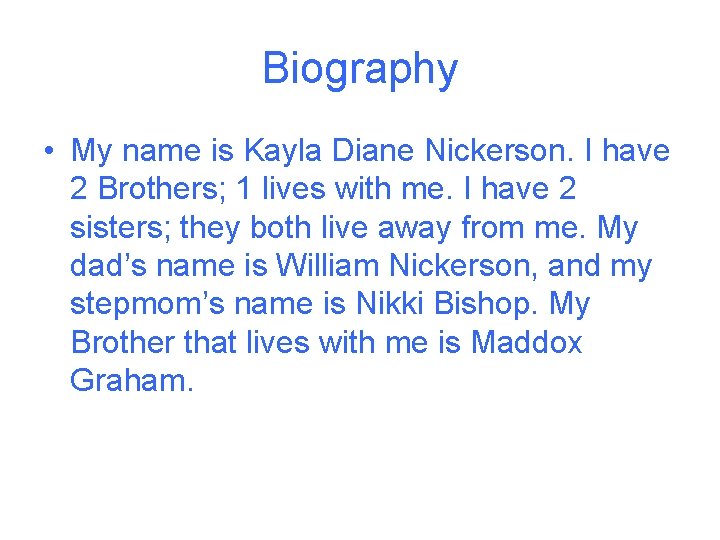 Biography • My name is Kayla Diane Nickerson. I have 2 Brothers; 1 lives