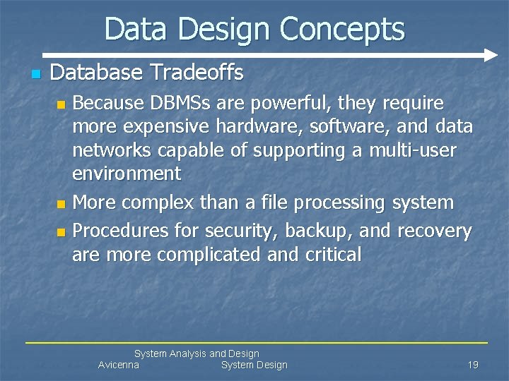Data Design Concepts n Database Tradeoffs Because DBMSs are powerful, they require more expensive