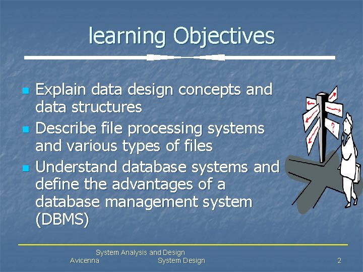 learning Objectives n n n Explain data design concepts and data structures Describe file