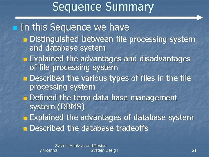 Sequence Summary n In this Sequence we have Distinguished between file processing system and