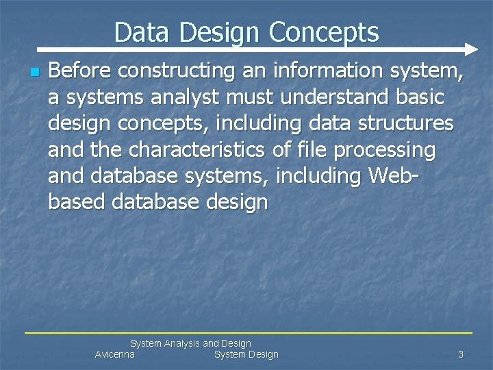Data Design Concepts n Before constructing an information system, a systems analyst must understand