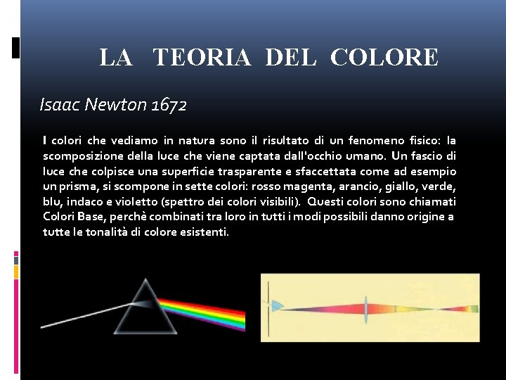 LA TEORIA DEL COLORE Isaac Newton 1672 I colori che vediamo in natura sono LA TEORIA DEL COLORE Isaac Newton 1672 I colori che vediamo in natura sono