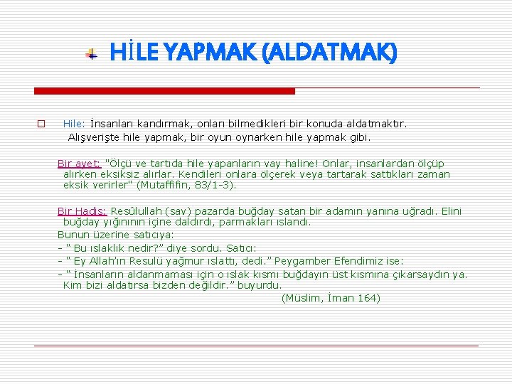 HİLE YAPMAK (ALDATMAK) o Hile: İnsanları kandırmak, onları bilmedikleri bir konuda aldatmaktır. Alışverişte hile