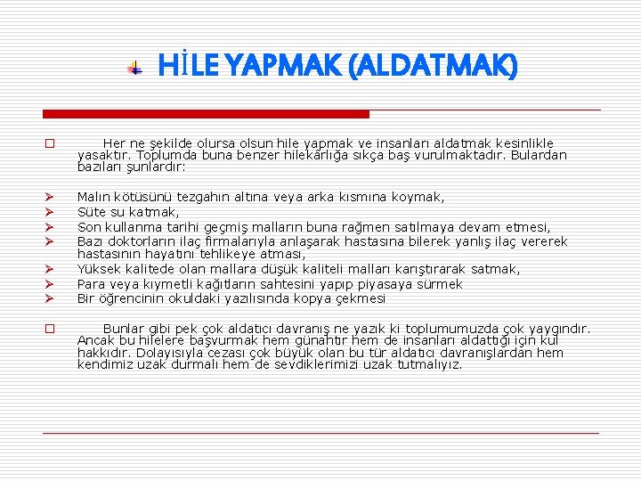 HİLE YAPMAK (ALDATMAK) o Her ne şekilde olursa olsun hile yapmak ve insanları aldatmak