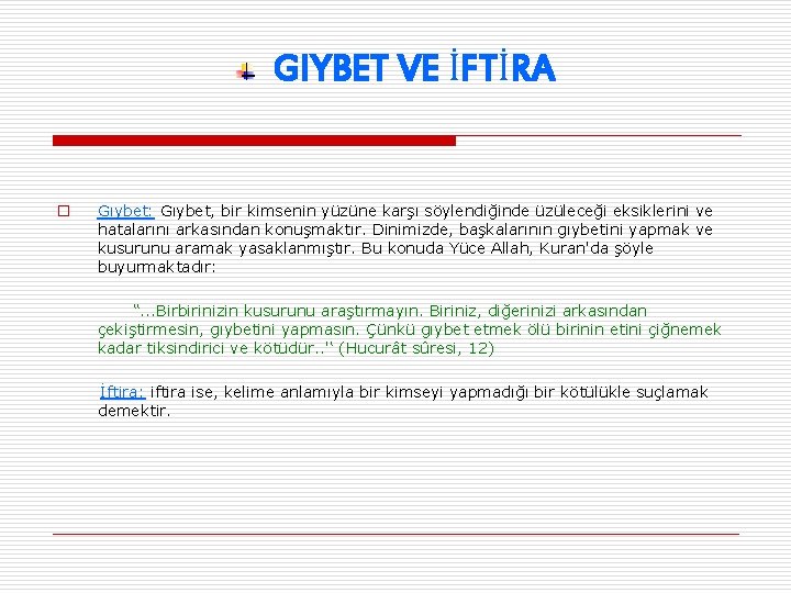 GIYBET VE İFTİRA o Gıybet: Gıybet, bir kimsenin yüzüne karşı söylendiğinde üzüleceği eksiklerini ve