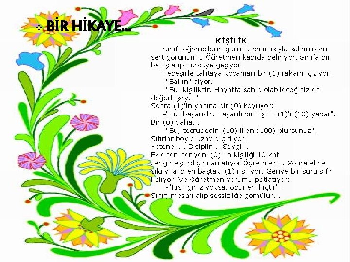 v BİR HİKAYE… KİŞİLİK Sınıf, öğrencilerin gürültü patırtısıyla sallanırken sert görünümlü Öğretmen kapıda beliriyor.