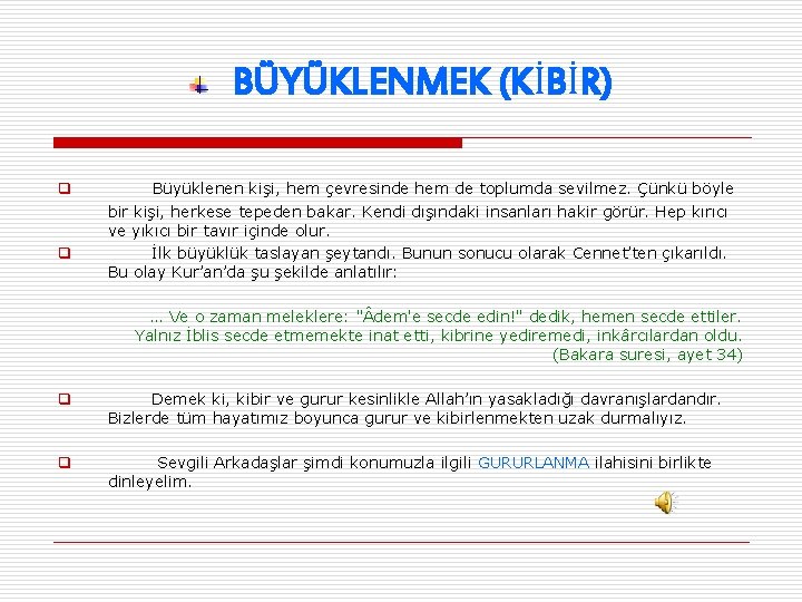 BÜYÜKLENMEK (KİBİR) q q Büyüklenen kişi, hem çevresinde hem de toplumda sevilmez. Çünkü böyle