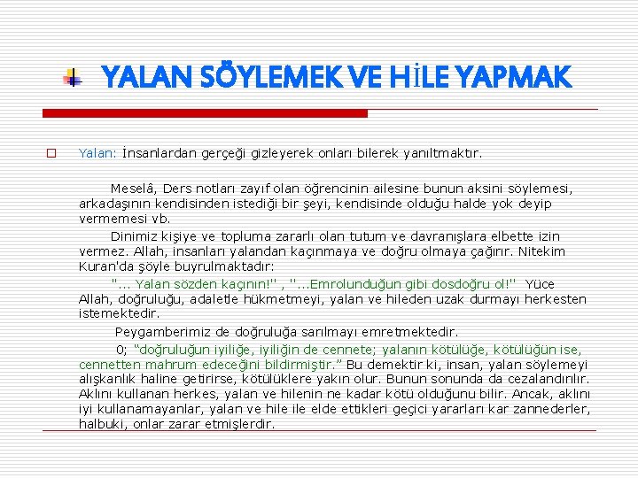 YALAN SÖYLEMEK VE HİLE YAPMAK o Yalan: İnsanlardan gerçeği gizleyerek onları bilerek yanıltmaktır. Meselâ,