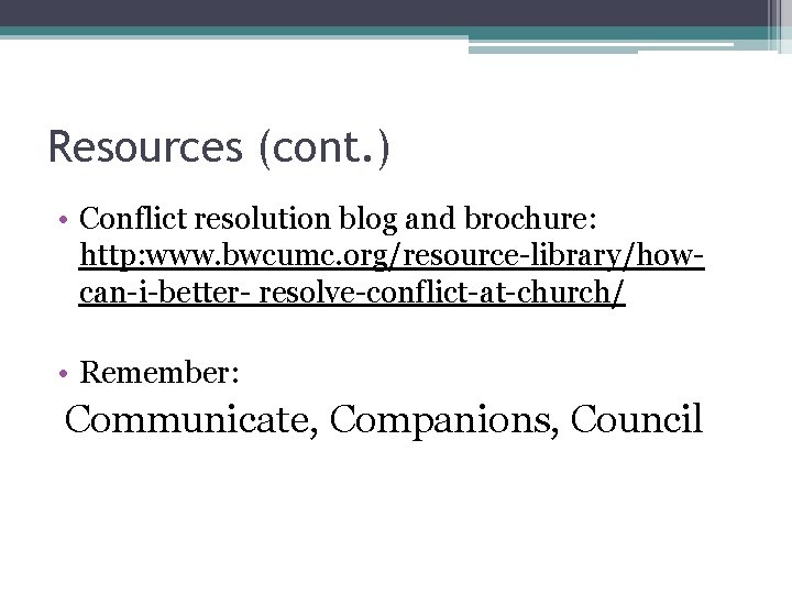 Resources (cont. ) • Conflict resolution blog and brochure: http: www. bwcumc. org/resource-library/howcan-i-better- resolve-conflict-at-church/