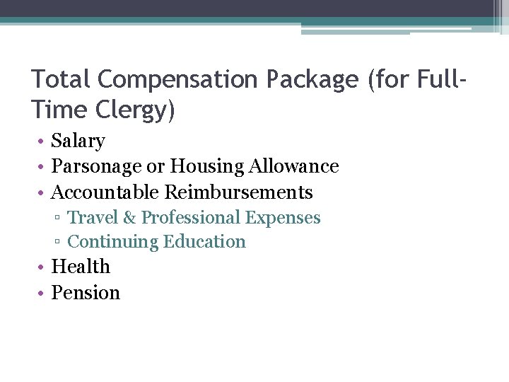 Total Compensation Package (for Full. Time Clergy) • Salary • Parsonage or Housing Allowance