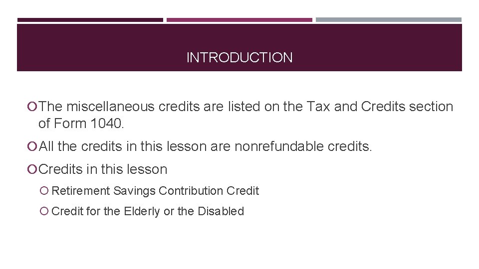 INTRODUCTION The miscellaneous credits are listed on the Tax and Credits section of Form