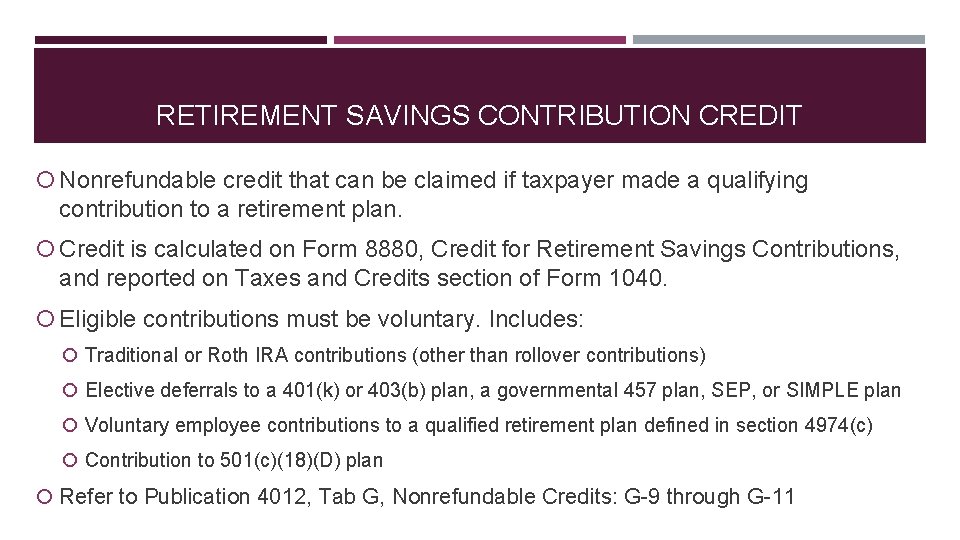 RETIREMENT SAVINGS CONTRIBUTION CREDIT Nonrefundable credit that can be claimed if taxpayer made a