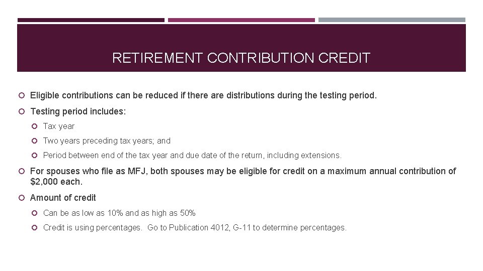 RETIREMENT CONTRIBUTION CREDIT Eligible contributions can be reduced if there are distributions during the