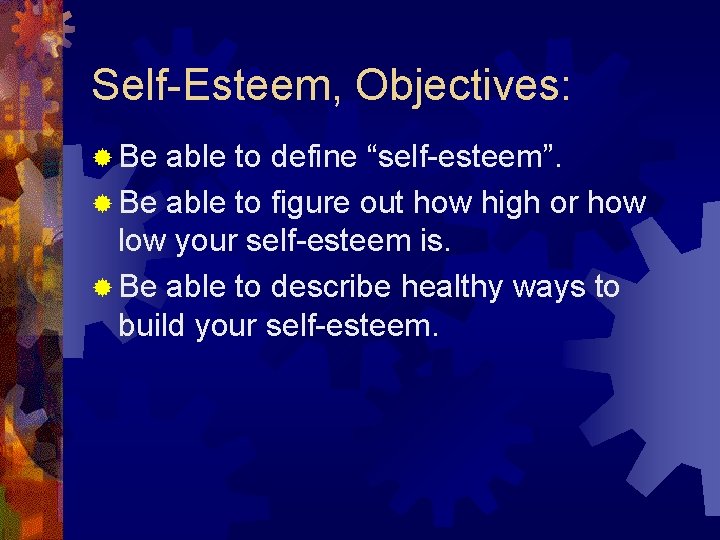 Self-Esteem, Objectives: ® Be able to define “self-esteem”. ® Be able to figure out