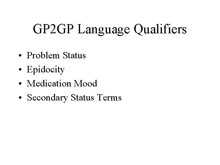 GP 2 GP Language Qualifiers • • Problem Status Epidocity Medication Mood Secondary Status GP 2 GP Language Qualifiers • • Problem Status Epidocity Medication Mood Secondary Status
