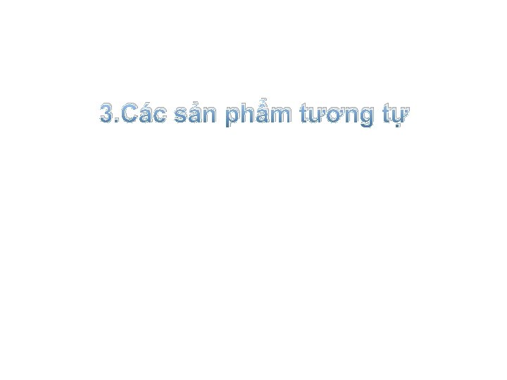 3. Các sản phẩm tương tự 3. Các sản phẩm tương tự