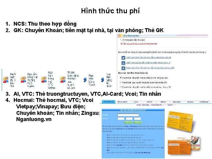 Hình thức thu phí 1. NCS: Thu theo hợp đồng 2. GK: Chuyển Khoản; Hình thức thu phí 1. NCS: Thu theo hợp đồng 2. GK: Chuyển Khoản;