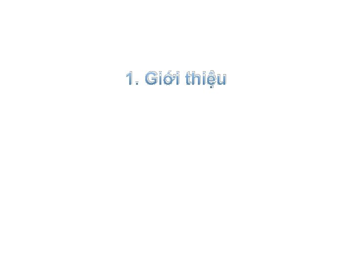 1. Giới thiệu 1. Giới thiệu