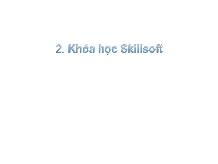 2. Khóa học Skillsoft 2. Khóa học Skillsoft