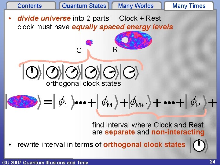 Contents Quantum States Many Worlds Many Times • divide universe into 2 parts: Clock