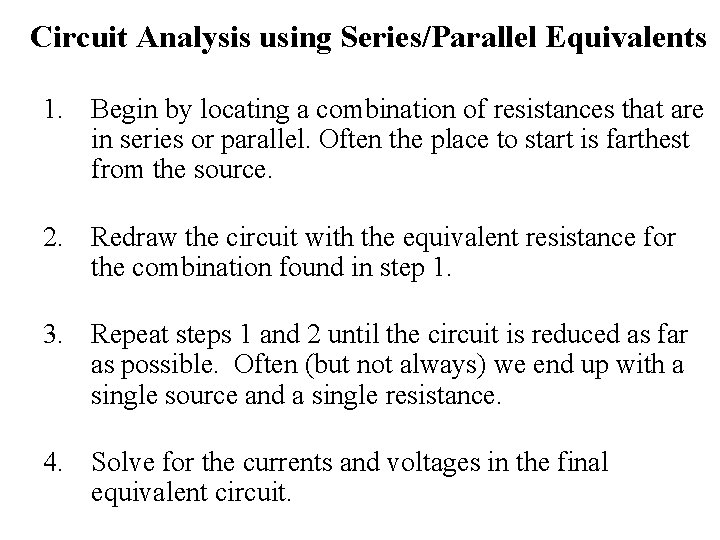 Circuit Analysis using Series/Parallel Equivalents 1. Begin by locating a combination of resistances that