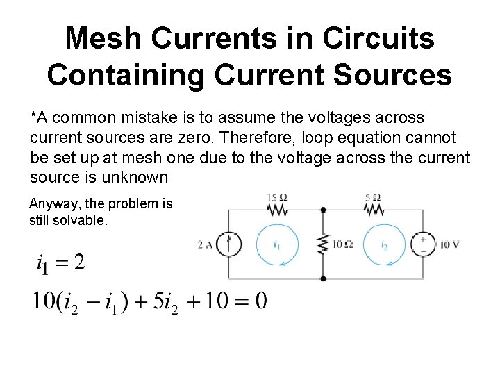 Mesh Currents in Circuits Containing Current Sources *A common mistake is to assume the