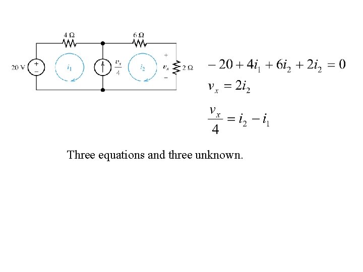 Three equations and three unknown. 